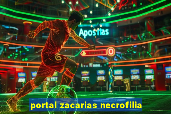 portal zacarias necrofilia